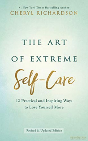 The Art of Extreme Self-Care: 12 Practical and Inspiring Ways to Love Yourself More - Cheryl Richardson [KSIĄŻKA]