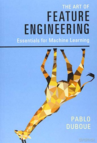 The Art of Feature Engineering: Essentials for Machine Learning - Pablo Duboue [KSIĄŻKA]