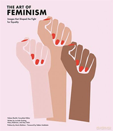 The Art of Feminism: Images That Shaped the Fight for Equality - Helena Reckitt [KSIĄŻKA]