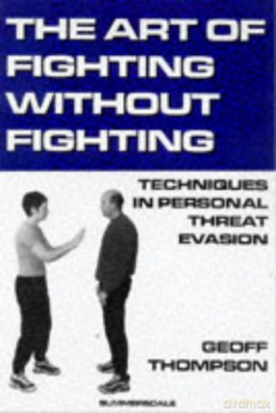The Art of Fighting without Fighting: Techniques in Personal Threat Evasion - Geoff Thompson [KSIĄŻKA]