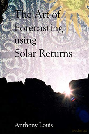 The Art of Forecasting Using Solar Returns - Anthony Louis [KSIĄŻKA]