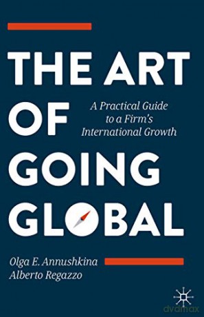 The Art of Going Global: A Practical Guide to a Firm's International Growth - Olga E. Annushkina [KSIĄŻKA]