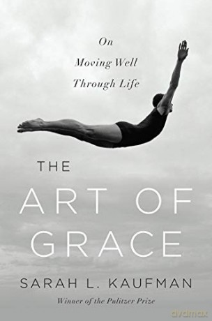 The Art of Grace: On Moving Well Through Life - Sarah L. Kaufman [KSIĄŻKA]