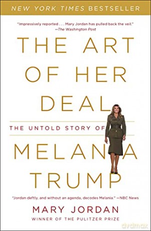 The Art of Her Deal: The Untold Story of Melania Trump - Mary Jordan [KSIĄŻKA]