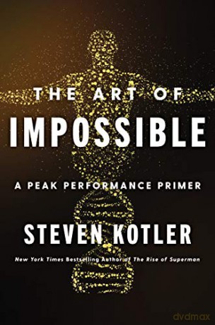 The Art of Impossible: A Peak Performance Primer - Steven Kotler [KSIĄŻKA]