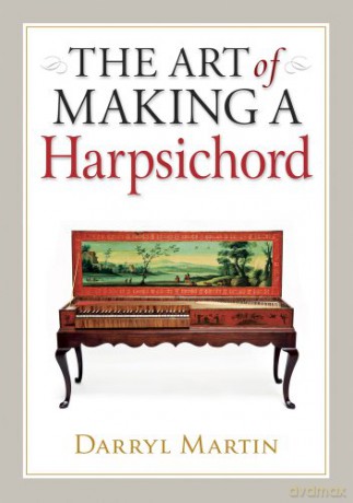 The Art of Making a Harpsichord - Darryl Martin [KSIĄŻKA]