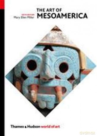 The Art of Mesoamerica: From Olmec to Aztec: 0 (World of Art) - Mary Ellen Miller [KSIĄŻKA]
