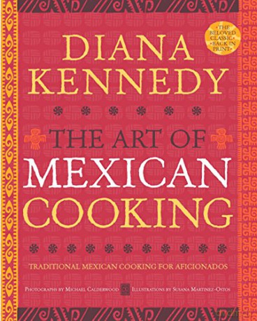 The Art of Mexican Cooking: Traditional Mexican Cooking for Aficionados: A Cookbook - Diana Kennedy [KSIĄŻKA]