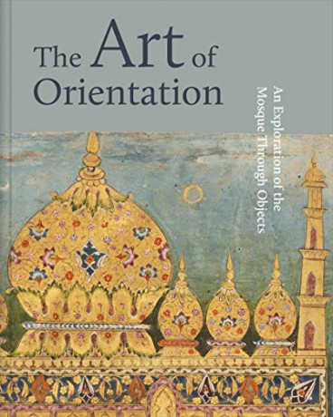 The Art of Orientation: An Exploration of the Mosque Through Objects - Idries Trevathan [KSIĄŻKA]
