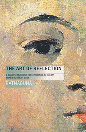 The Art of Reflection: A Guide to Thinking, Contemplation and Insight on the Buddhist Path [KSIĄŻKA]