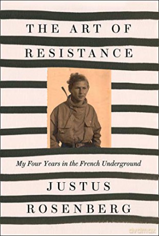 The Art of Resistance: My Four Years in the French Underground - Justus Rosenberg [KSIĄŻKA]