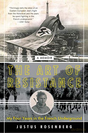 The Art of Resistance: My Four Years in the French Underground: A Memoir - Justus Rosenberg [KSIĄŻKA]