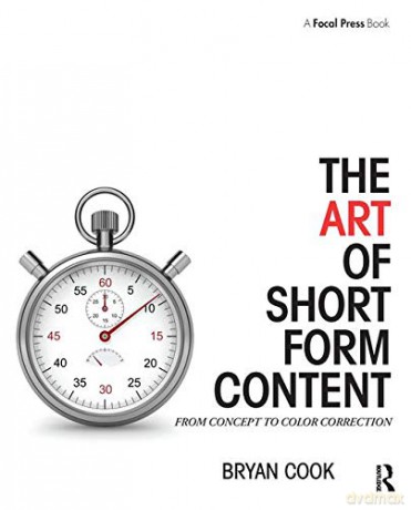 The Art of Short Form Content: From Concept to Color Correction - Bryan Cook [KSIĄŻKA]