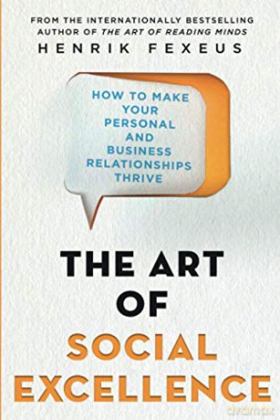 The Art of Social Excellence: How to Make Your Personal and Business ThriveRelationships: How to Make Your Personal and Business Relationships Thrive [KSIĄŻKA]