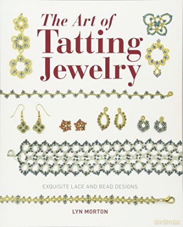 The Art of Tatting Jewelry: Exquisite Lace and Bead Designs for All Occasions - Lyn Morton [KSIĄŻKA]