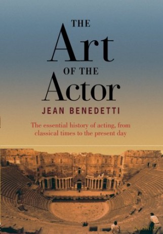The Art of the Actor: The Essential History of Acting from Classical Times to the Present Day - Jean Benedetti [KSIĄŻKA]