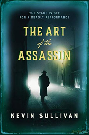 The Art of the Assassin: The stage is set for a deadly performance - Kevin Sullivan [KSIĄŻKA]