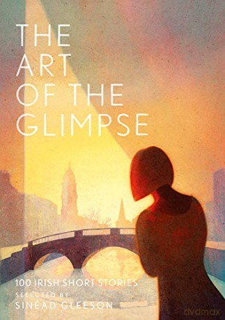 The Art of the Glimpse: 100 Irish short stories - Sinead Gleeson [KSIĄŻKA]