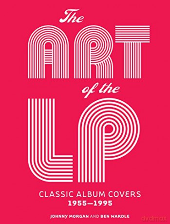 The Art of the LP: Classic Album Covers 1955-1995 - Johnny Morgan [KSIĄŻKA]