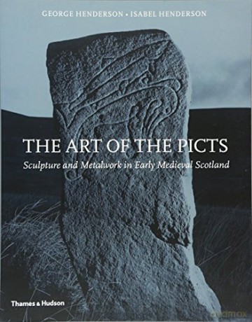 The Art of the Picts: Sculpture and Metalwork in Early Medieval Scotland - George Henderson [KSIĄŻKA]