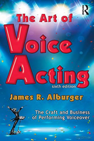 The Art of Voice Acting: The Craft and Business of Performing for Voiceover - James Alburger [KSIĄŻKA]