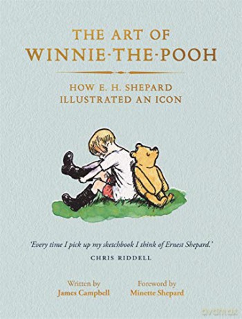 The Art of Winnie-the-Pooh: How E. H. Shepard Illustrated an Icon - James Campbell [KSIĄŻKA]