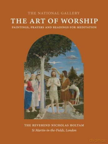 The Art of Worship: Paintings, Prayers, and Readings for Meditation (National Gallery London Publications) - Reverend N. Holtam [KSIĄŻKA]
