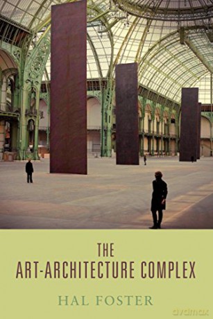 The Art-architecture Complex - Hal Foster [KSIĄŻKA]