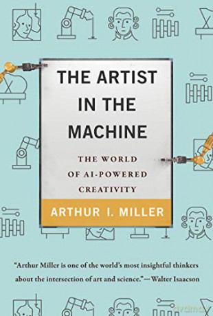 The Artist in the Machine: The World of AI-Powered Creativity (The MIT Press) - Arthur I. Miller [KSIĄŻKA]