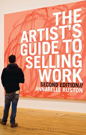 The Artist's Guide to Selling Work - Annabelle Ruston [KSIĄŻKA]