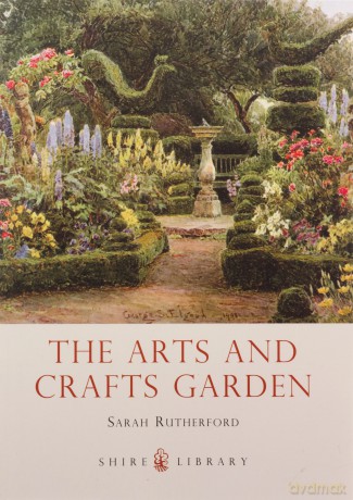 The Arts and Crafts Garden (Shire Library) - Sarah Rutherford [KSIĄŻKA]