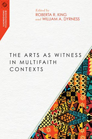 The Arts as Witness in Multifaith Contexts (Missiological Engagements) - Roberta R. King [KSIĄŻKA]