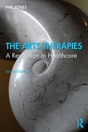 The Arts Therapies: A Revolution in Healthcare - Phil Jones [KSIĄŻKA]