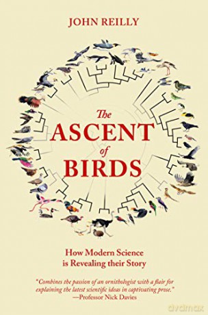 The Ascent of Birds: How Modern Science is Revealing their Story (Pelagic Monographs) - John Reilly [KSIĄŻKA]