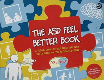 The ASD Feel Better Book: A Visual Guide to Help Brain and Body for Children on the Autism Spectrum - Joel Shaul [KSIĄŻKA]