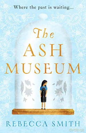 The Ash Museum: An intergenerational story of loss, migration and the search for home - Rebecca Smith [KSIĄŻKA]