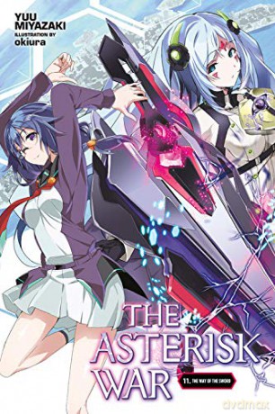 The Asterisk War, Vol. 11 (light novel): The Way of the Sword - Yuu Miyazaki [KSIĄŻKA]