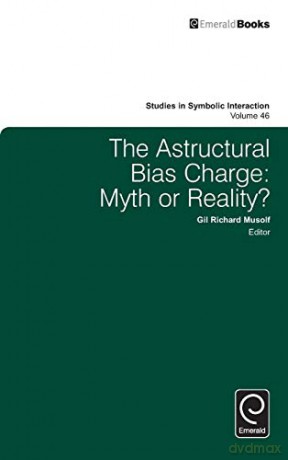The Astructural Bias Charge: Myth or Reality v.46 (Studies in Symbolic Interaction) (Studies in Symbolic Interaction, 46) - Gil Richard Musolf [KSIĄŻKA]