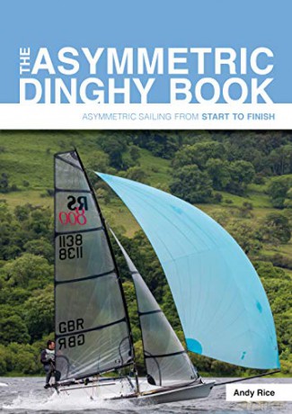The Asymmetric Dinghy Book: Asymmetric Sailing from Start to Finish - Andy Rice [KSIĄŻKA]