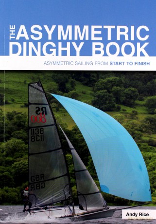 The Asymmetric Dinghy Book: Asymmetric Sailing from Start to Finish - Andy Rice [KSIĄŻKA]