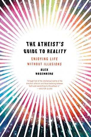 The Atheist's Guide to Reality: Enjoying Life without Illusions - Alex Rosenberg [KSIĄŻKA]