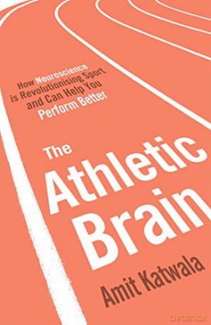 The Athletic Brain: How Neuroscience is Revolutionising Sport and Can Help You Perform Better - Amit Katwala [KSIĄŻKA]