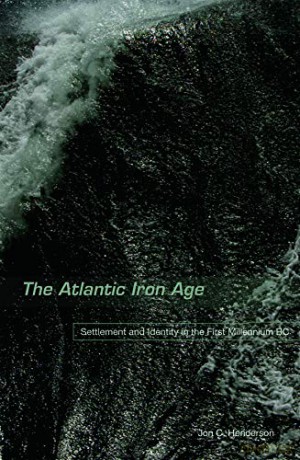 The Atlantic Iron Age: Settlement and Identity in the First Millennium BC - Jon Henderson [KSIĄŻKA]