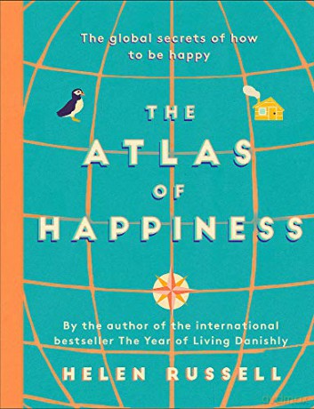 The Atlas of Happiness: the global secrets of how to be happy - Helen Russell [KSIĄŻKA]