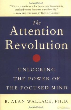 The Attention Revolution: Unlocking the Power of the Focused Mind: v.ution (The Attention RE: Unlocking the Power of the Focused Mind) - B. Alan Wallace [KSIĄŻKA]