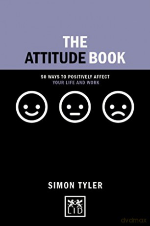 The Attitude Book: 50 Ways to Make Positive Change in Your Work and Life (Concise Advice): 50 ways to positively affect your work and life - Simon Tyler [KSIĄŻKA]