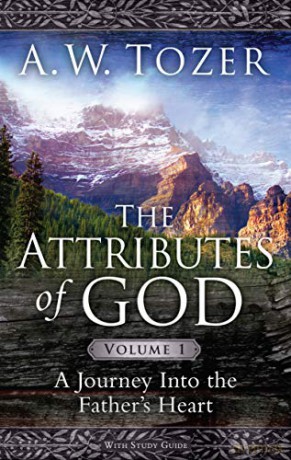 The Attributes of God Volume 1: A Journey Into the Father's Heart: 01 - A. W. Tozer [KSIĄŻKA]