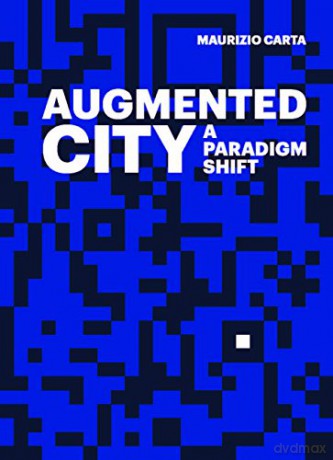 The Augmented City: A Paradigm Shift - Maurizio Carta. [KSIĄŻKA]