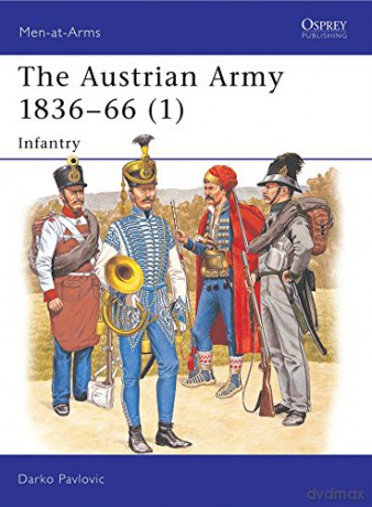 The Austrian Army 1836-66 (1): Infantry: v. 1 (Men-at-Arms) - Darko Pavlovic [KSIĄŻKA]