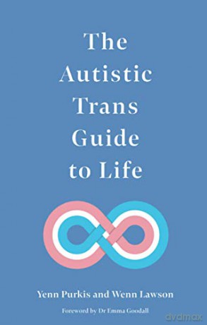 The Autistic Trans Guide to Life - Yenn Purkis [KSIĄŻKA]